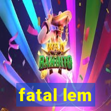 fatal lem